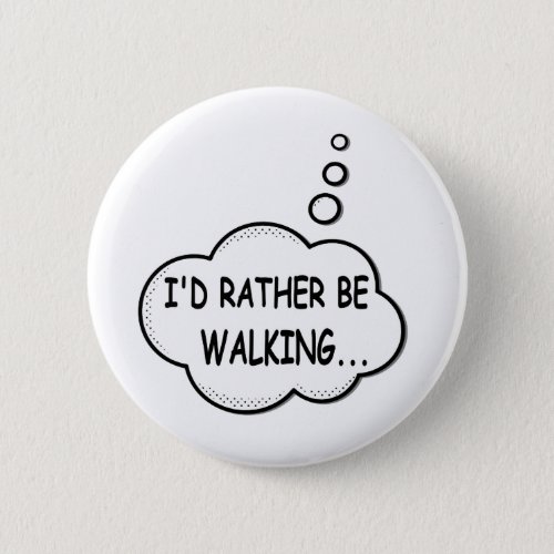 Id Rather Be Walking Pinback Button