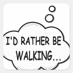 I'd Rather Be Walking Square Sticker