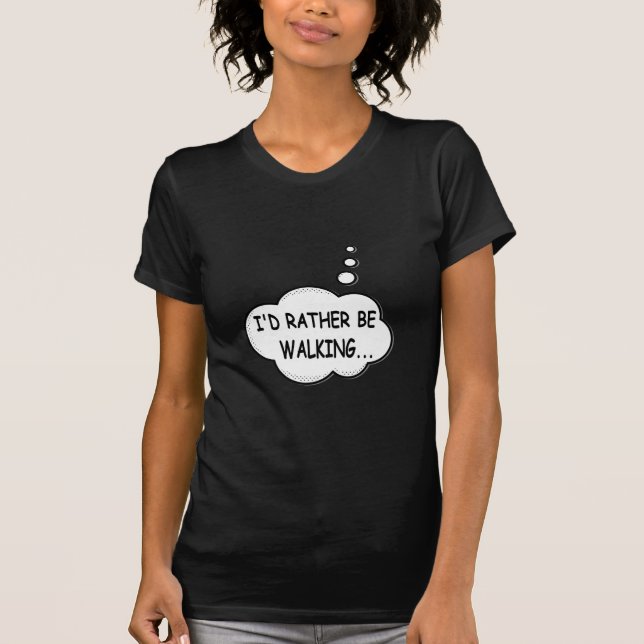 I'd Rather Be Walking T-Shirt (Front)