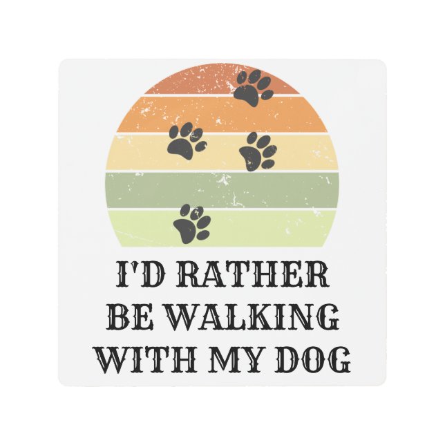 I'd Rather Be Walking With My Dog Metal Print (Front)