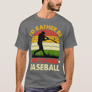 Id Rather be Watching baseball T-Shirt