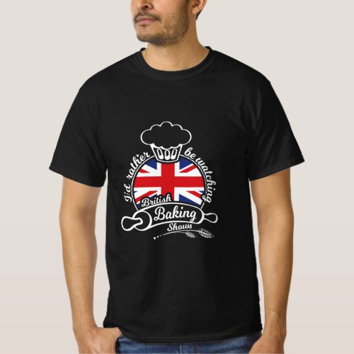 Id Rather be Watching British Baking Shows  T_Shirt