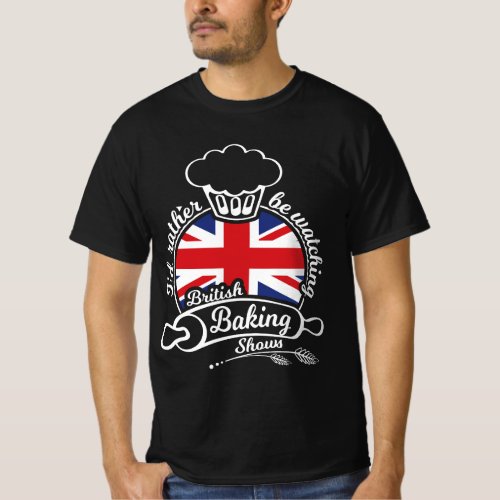 Id Rather be Watching British Baking Shows T_Shirt
