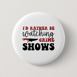 I'd rather be watching crime shows button