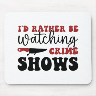I'd rather be watching crime shows mouse pad