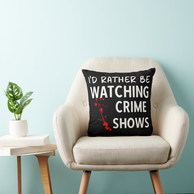 I'd Rather Be Watching Crime Shows Throw Pillow (Chair)