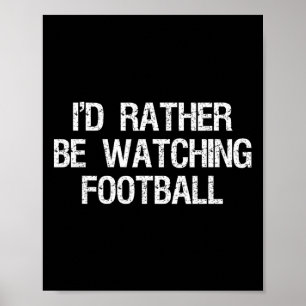 I'd Rather Be Watching Football Funny Sports  Poster