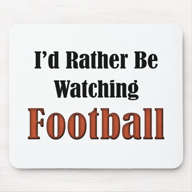 I'd Rather Be Watching Football Mouse Pad (Front)
