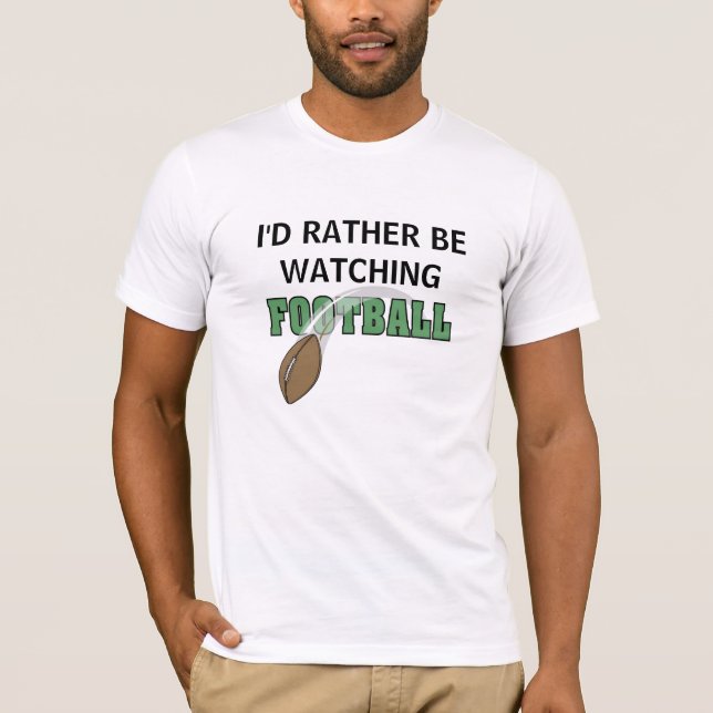I'd Rather Be Watching Football T-Shirt (Front)