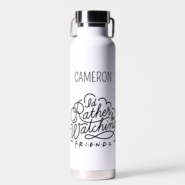 I'd Rather be Watching FRIENDS™ | Add Your Name Water Bottle (Front)