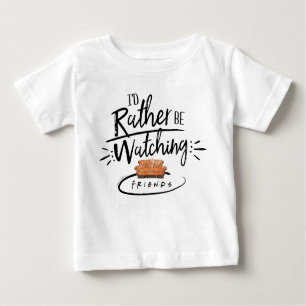 I'd Rather be Watching FRIENDS™ Baby T-Shirt