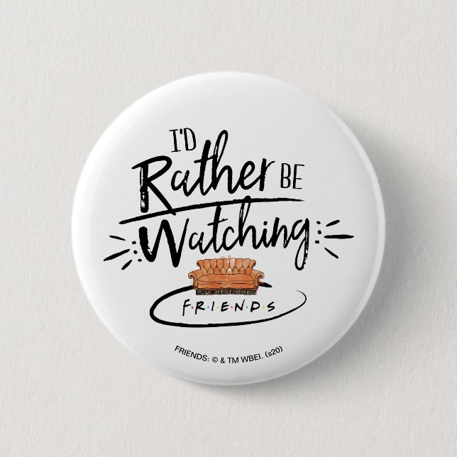 I'd Rather be Watching FRIENDS™ Button (Front)