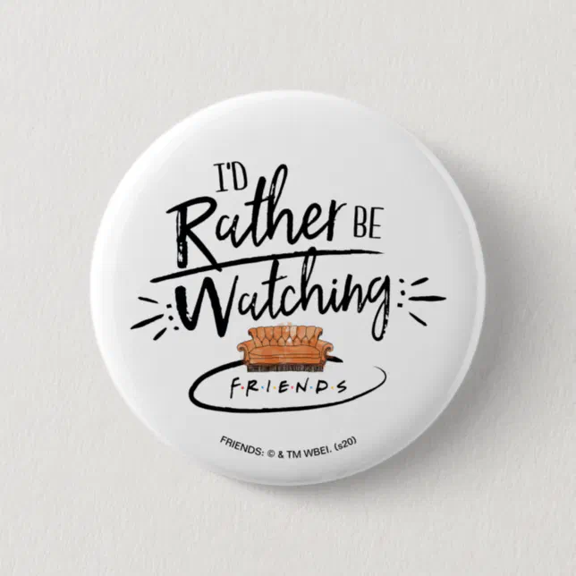 I'd Rather be Watching FRIENDS™ Button | Zazzle