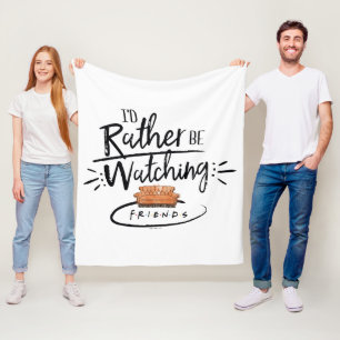 I'd Rather be Watching FRIENDS™ Fleece Blanket