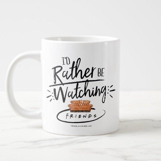 I'd Rather be Watching FRIENDS™ Giant Coffee Mug (Left)