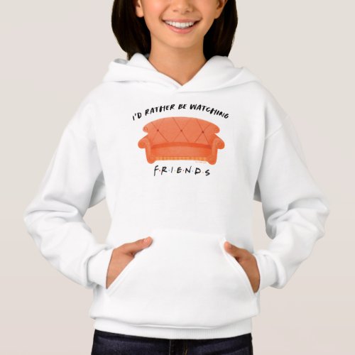 Id Rather Be Watching FRIENDS Hoodie
