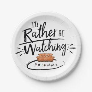 I'd Rather be Watching FRIENDS™ Paper Plates
