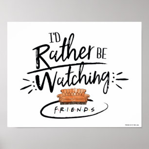 I'd Rather be Watching FRIENDS™ Poster