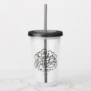 I'd Rather be Watching FRIENDS™ Script 2 Acrylic Tumbler
