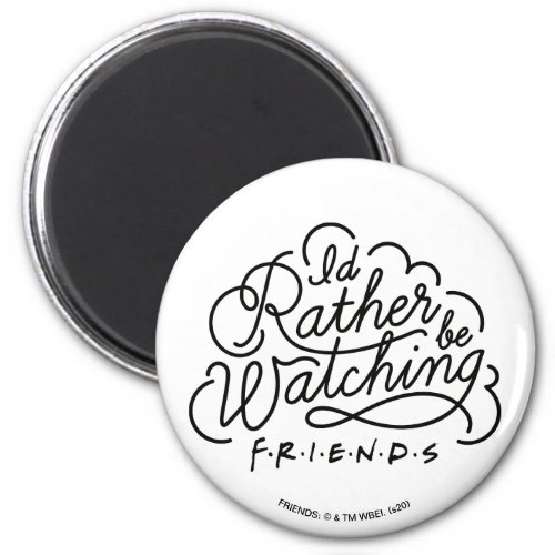 Id Rather be Watching FRIENDS Script 2 Magnet