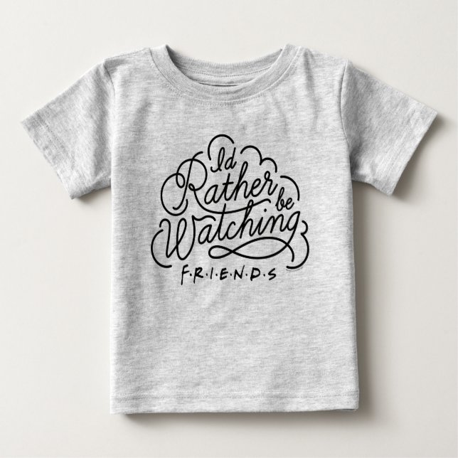 I'd Rather be Watching FRIENDS™ Script Baby T-Shirt (Front)