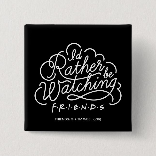 I'd Rather be Watching FRIENDS™ Script Button (Front)