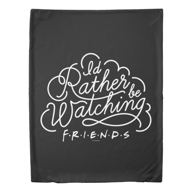 I'd Rather be Watching FRIENDS™ Script Duvet Cover (Front)