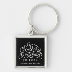 I'd Rather be Watching FRIENDS™ Script Keychain