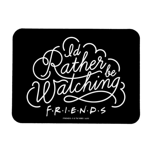 I'd Rather be Watching FRIENDS™ Script Magnet (Horizontal)
