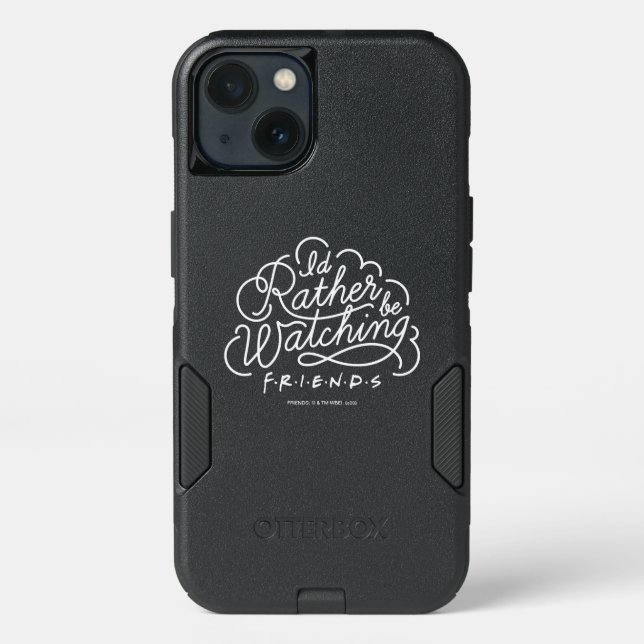 I'd Rather be Watching FRIENDS™ Script Otterbox iPhone Case (Back)