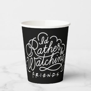 I'd Rather be Watching FRIENDS™ Script Paper Cups