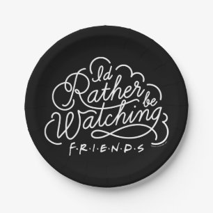 I'd Rather be Watching FRIENDS™ Script Paper Plates