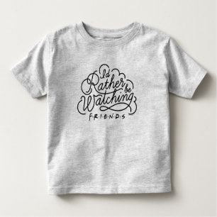 I'd Rather be Watching FRIENDS™ Script Toddler T-shirt