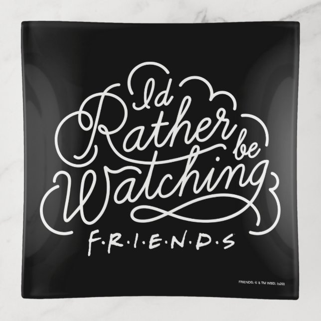 I'd Rather be Watching FRIENDS™ Script Trinket Tray (Front)