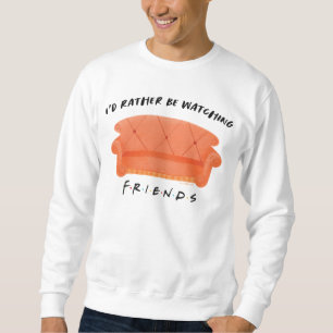 I'd Rather Be Watching FRIENDS™ Sweatshirt