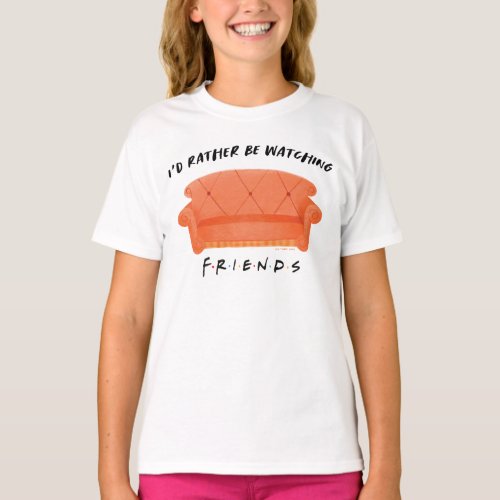 Id Rather Be Watching FRIENDS T_Shirt