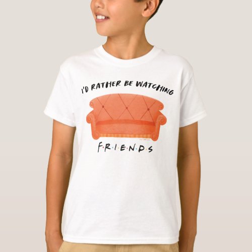 Id Rather Be Watching FRIENDS T_Shirt