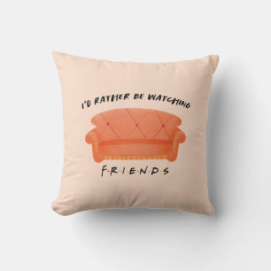 I'd Rather Be Watching FRIENDS™ Throw Pillow
