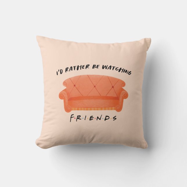 I'd Rather Be Watching FRIENDS™ Throw Pillow (Front)
