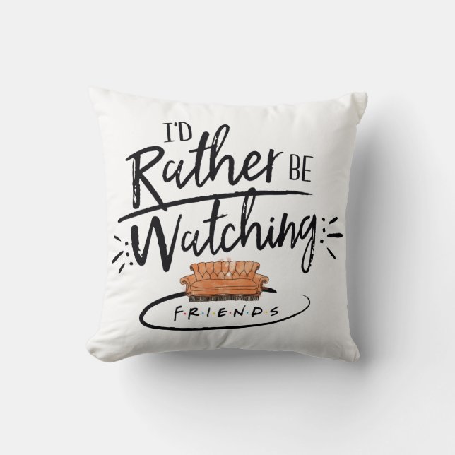 I'd Rather be Watching FRIENDS™ Throw Pillow (Front)