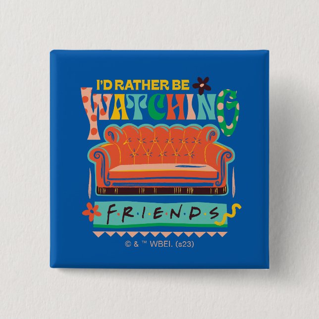 I'd Rather Be Watching FRIENDS™ Vibrant Grapic Button (Front)