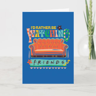 I'd Rather Be Watching FRIENDS™ Vibrant Grapic Card