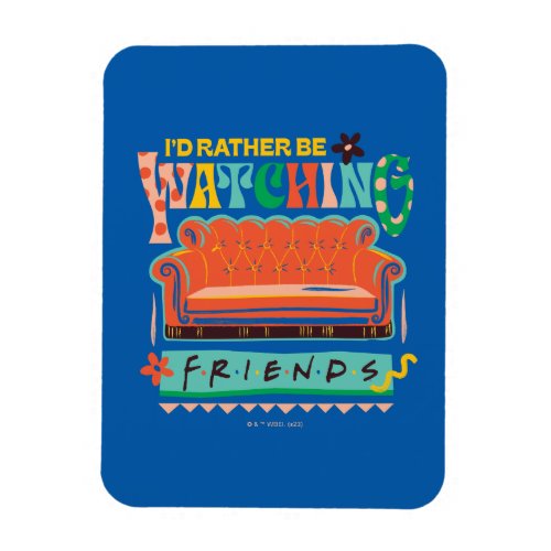 Id Rather Be Watching FRIENDS Vibrant Grapic Magnet