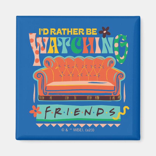 I'd Rather Be Watching FRIENDS™ Vibrant Grapic Magnet (Front)