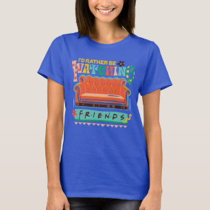 I'd Rather Be Watching FRIENDS™ Vibrant Grapic T-Shirt