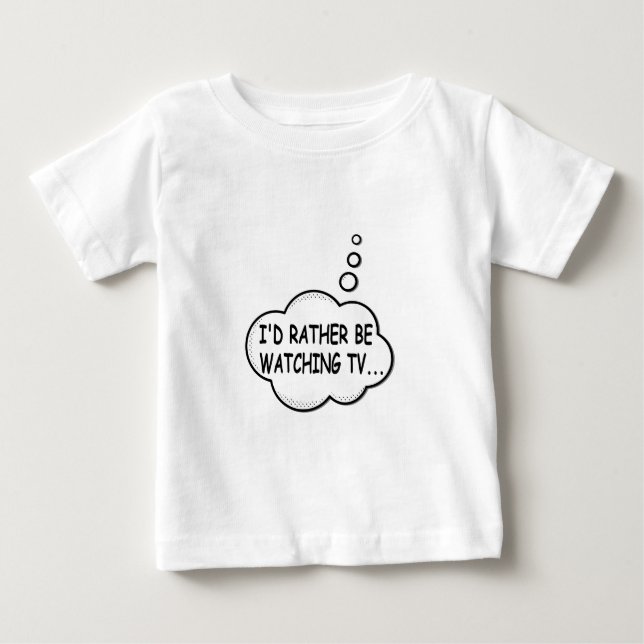 I'd Rather Be Watching TV Baby T-Shirt (Front)