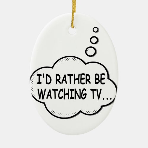 Id Rather Be Watching TV Ceramic Ornament