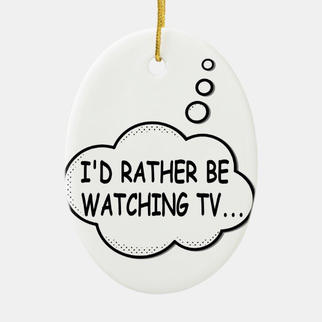 I'd Rather Be Watching TV Ceramic Ornament (Front)