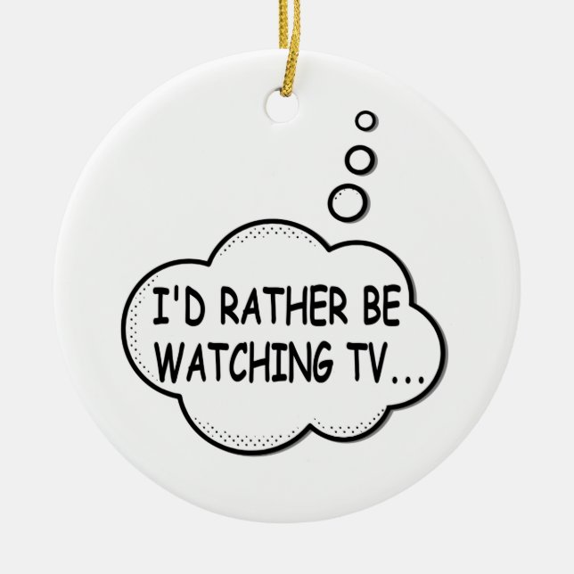 I'd Rather Be Watching TV Ceramic Ornament (Front)