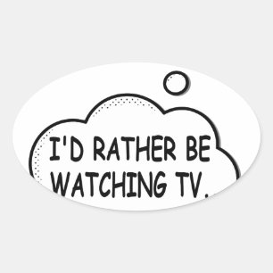 I'd Rather Be Watching TV Oval Sticker